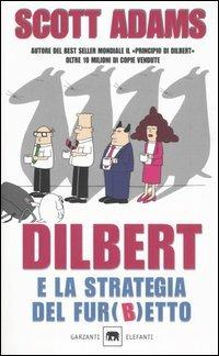 Dilbert e la strategia del fur(b)etto - Scott Adams - Libro Garzanti 2006, Gli elefanti. Saggi | Libraccio.it