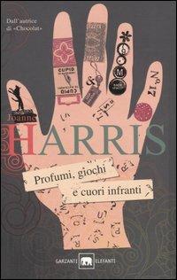 Profumi, giochi e cuori infranti - Joanne Harris - Libro Garzanti 2006, Gli elefanti. Narrativa | Libraccio.it
