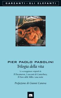 Trilogia della vita: Le sceneggiature originali de Il Decameron-I racconti di Canterbury-Il fiore delle Mille e una notte - Pier Paolo Pasolini - Libro Garzanti 2005, Gli elefanti. Poesia Cinema Teatro | Libraccio.it