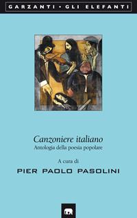 Canzoniere italiano. Antologia della poesia popolare  - Libro Garzanti 2006, Gli elefanti. Poesia Cinema Teatro | Libraccio.it