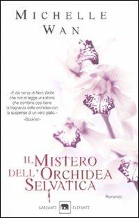 Il mistero dell'orchidea selvatica - Michelle Wan - Libro Garzanti 2007, Gli elefanti. Thriller | Libraccio.it