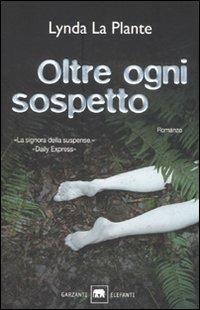 Oltre ogni sospetto - Lynda La Plante - Libro Garzanti 2007, Gli elefanti. Thriller | Libraccio.it