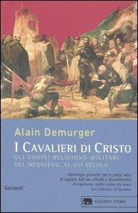 I cavalieri di Cristo. Gli ordini religioso-militari del Medioevo XI-XVI secolo - Alain Demurger - Libro Garzanti 2007, Gli elefanti. Storia | Libraccio.it
