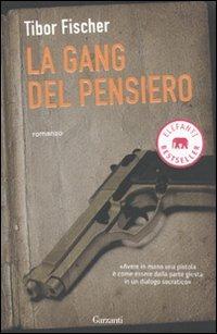 La gang del pensiero ovvero la zetetica e l'arte della rapina in banca - Tibor Fischer - Libro Garzanti 2009, Elefanti bestseller | Libraccio.it