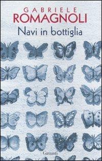 Navi in bottiglia - Gabriele Romagnoli - Libro Garzanti 2010, Narratori moderni | Libraccio.it