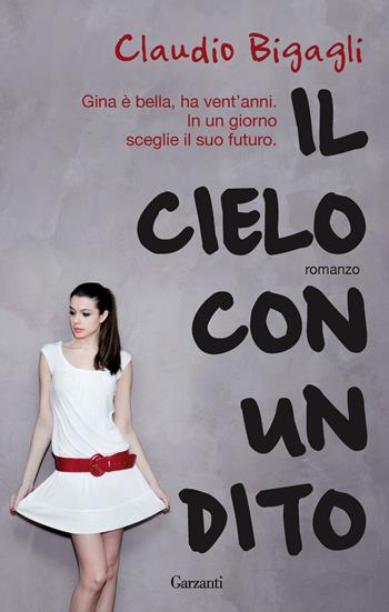 Il cielo con un dito - Claudio Bigagli - Libro Garzanti 2010, Narratori moderni | Libraccio.it
