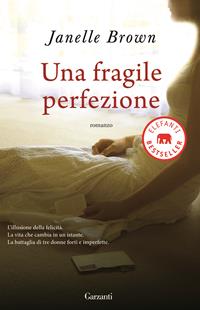 Una fragile perfezione - Janelle Brown - Libro Garzanti 2010, Elefanti bestseller | Libraccio.it