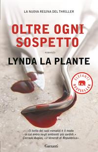 Oltre ogni sospetto - Lynda La Plante - Libro Garzanti 2010, Elefanti bestseller | Libraccio.it