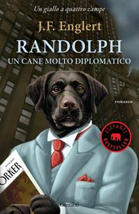 Randolph. Un cane molto diplomatico - J. F. Englert - Libro Garzanti 2010, Elefanti bestseller | Libraccio.it