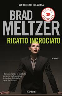 Ricatto incrociato - Brad Meltzer - Libro Garzanti 2010, Elefanti bestseller | Libraccio.it