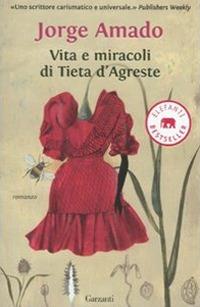 Vita e miracoli di Tieta D'Agreste - Jorge Amado - Libro Garzanti 2010, Elefanti bestseller | Libraccio.it