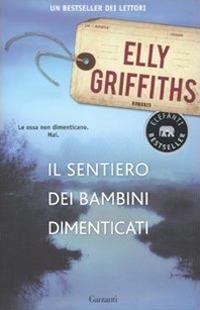 Il sentiero dei bambini dimenticati - Elly Griffiths - Libro Garzanti 2010, Elefanti bestseller | Libraccio.it