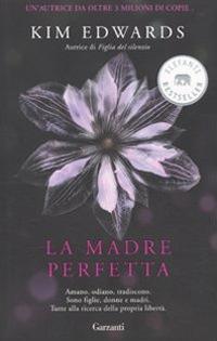 La madre perfetta - Kim Edwards - Libro Garzanti 2010, Elefanti bestseller | Libraccio.it