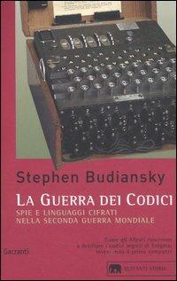 La guerra dei codici. Spie e linguaggi cifrati nella seconda guerra mondiale - Stephen Budiansky - Libro Garzanti 2006, Gli elefanti. Storia | Libraccio.it