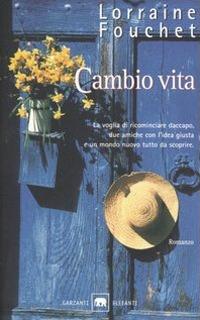 Cambio vita - Lorraine Fouchet - Libro Garzanti 2006, Gli elefanti. Narrativa | Libraccio.it