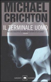 Il terminale uomo - Michael Crichton - Libro Garzanti 2006, Gli elefanti. Thriller | Libraccio.it