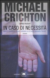 In caso di necessità - Crichton Michael (Jeffery Hudson) - Libro Garzanti 2006, Gli elefanti. Thriller | Libraccio.it