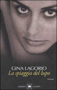 La spiaggia del lupo - Gina Lagorio - Libro Garzanti 2006, Gli elefanti. Narrativa | Libraccio.it