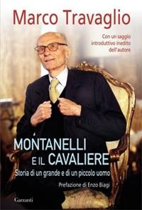 Montanelli e il Cavaliere. Storia di un grande e di un piccolo uomo - Marco Travaglio - Libro Garzanti 2006, Gli elefanti. Saggi | Libraccio.it