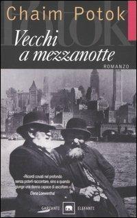 Vecchi a mezzanotte - Chaim Potok - Libro Garzanti 2007, Gli elefanti | Libraccio.it