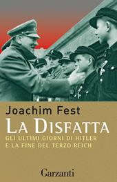 La disfatta. Gli ultimi giorni di Hitler e la fine del Terzo Reich