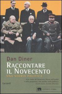 Raccontare il Novecento. Una storia politica - Dan Diner - Libro Garzanti 2007, Gli elefanti. Storia | Libraccio.it