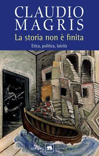 La storia non è finita. Etica, politica, laicità - Claudio Magris - Libro Garzanti 2008, Gli elefanti. Saggi | Libraccio.it