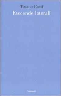 Faccende laterali - Tiziano Rossi - Libro Garzanti 2009, Le forme | Libraccio.it