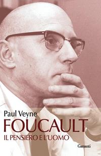 Foucault. Il pensiero e l'uomo - Paul Veyne - Libro Garzanti 2010, Saggi | Libraccio.it