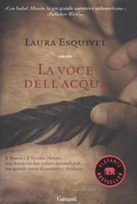 La voce dell'acqua - Laura Esquivel - Libro Garzanti 2009, Elefanti bestseller | Libraccio.it