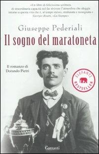 Il sogno del maratoneta. Il romanzo di Dorando Pietri - Giuseppe Pederiali - Libro Garzanti 2009, Elefanti bestseller | Libraccio.it