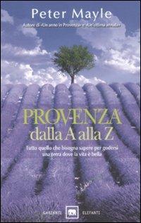 Provenza dalla A alla Z - Peter Mayle - Libro Garzanti 2009, Gli elefanti. Saggi | Libraccio.it