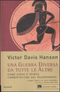 Una guerra diversa da tutte le altre. Come Atene e Sparta combattevano nel Peloponneso - Victor Davis Hanson - Libro Garzanti 2009, Gli elefanti. Storia | Libraccio.it