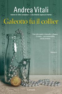 Galeotto fu il collier - Andrea Vitali - Libro Garzanti 2012, Narratori moderni | Libraccio.it