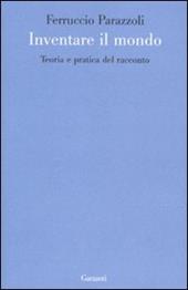 Inventare il mondo. Teoria e pratica del racconto