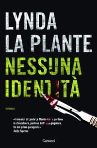 Nessuna identità - Lynda La Plante - Libro Garzanti 2010, Narratori moderni | Libraccio.it