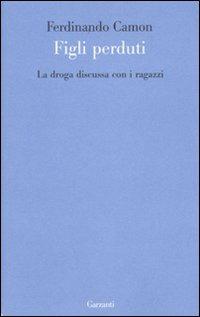 La droga discussa con i ragazzi - Ferdinando Camon - Libro Garzanti 2009, Le forme | Libraccio.it