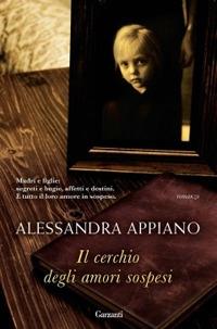 Il cerchio degli amori sospesi - Alessandra Appiano - Libro Garzanti 2010, Narratori moderni | Libraccio.it