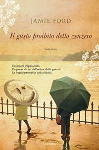 Il gusto proibito dello zenzero - Jamie Ford - Libro Garzanti 2010, Narratori moderni | Libraccio.it