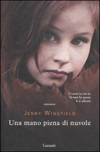 Una mano piena di nuvole - Jenny Wingfield - Libro Garzanti 2012, Narratori moderni | Libraccio.it