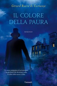 Il colore della paura - Gérard Roero di Cortanze - Libro Garzanti 2010, Narratori moderni | Libraccio.it
