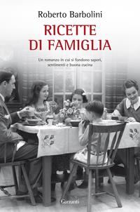 Ricette di famiglia - Roberto Barbolini - Libro Garzanti 2011, Narratori moderni | Libraccio.it