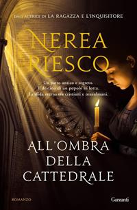 All'ombra della cattedrale - Nerea Riesco - Libro Garzanti 2010, Narratori moderni | Libraccio.it