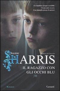 Il ragazzo con gli occhi blu - Joanne Harris - Libro Garzanti 2010, Narratori moderni | Libraccio.it