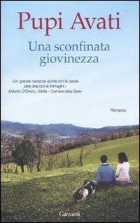 Una sconfinata giovinezza - Pupi Avati - Libro Garzanti 2010, Narratori moderni | Libraccio.it