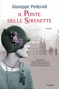 Il ponte delle sirenette - Giuseppe Pederiali - Libro Garzanti 2011, Narrativa | Libraccio.it