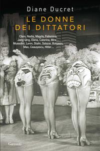 Le donne dei dittatori - Diane Ducret - Libro Garzanti 2011, Saggi | Libraccio.it