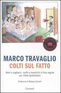 Colti sul Fatto. Nani e pagliacci, muffe e lombrichi di fine regime sul «Fatto Quotidiano» - Marco Travaglio - Libro Garzanti 2012, Elefanti bestseller | Libraccio.it