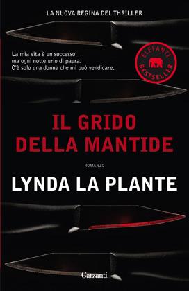 Il grido della mantide - Lynda La Plante - Libro Garzanti 2012, Elefanti bestseller | Libraccio.it