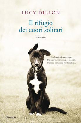 Il rifugio dei cuori solitari - Lucy Dillon - Libro Garzanti 2012, Elefanti bestseller | Libraccio.it